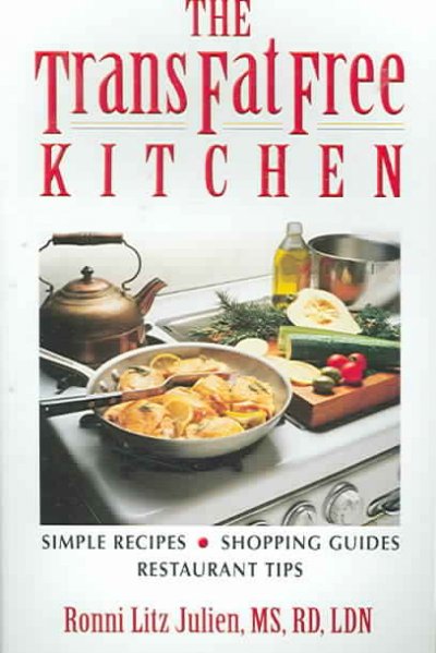 The trans fat free kitchen : simple recipes, shopping guides, restaurant tips / Ronni Litz Julien.