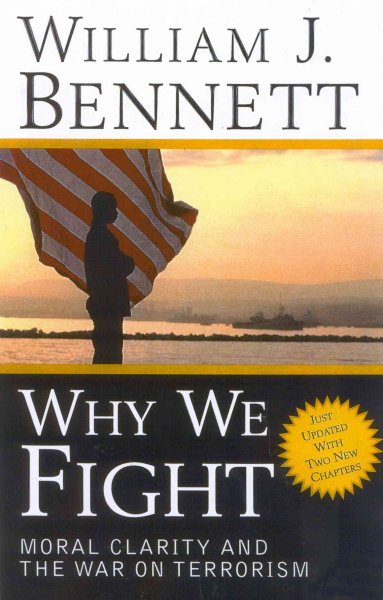 Why we fight : moral clarity and the war on terrorism / William J. Bennett.