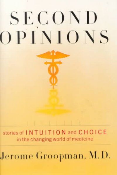 Second opinions : stories of intuition and choice in the changing world of medicine.
