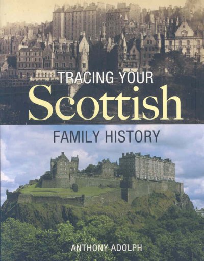 Tracing your Scottish family history / Anthony Adolph.