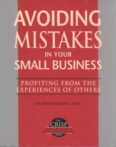 Avoiding mistakes in your small business : profiting from the experiences of others / by David Karlson.