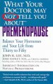 What your doctor may not tell you about premenopause : balance your hormones and your life from thirty to fifty  Cover Image