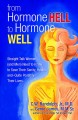 From hormone hell to hormone well : straight talk women (and men) need to know to save their sanity, health, and--quite possibly--their lives  Cover Image