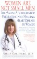 Women are not small men : life-saving strategies for preventing and healing heart disease in women  Cover Image