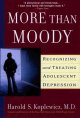 More than moody : recognizing and treating adolescent depression  Cover Image