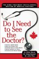 Do I need to see the doctor? : the home treatment encyclopedia, written by doctors, that lets you decide  Cover Image
