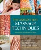 The world's best massage techniques the complete illustrated guide ; innovative bodywork practices from around the globe for pleasure, relaxation, and pain relief  Cover Image