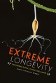 Extreme longevity : discovering Earth's oldest organisms  Cover Image