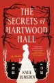 The secrets of Hartwood Hall : a novel  Cover Image