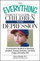 The everything parent's guide to children with depression : an authoritative handbook on identifying symptoms, choosing treatments, and raising a happy and healthy child  Cover Image