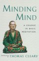 Minding mind : a course in basic meditation/translated and explained by Thomas Cleary. Cover Image