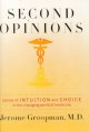 Second opinions : stories of intuition and choice in the changing world of medicine. Cover Image